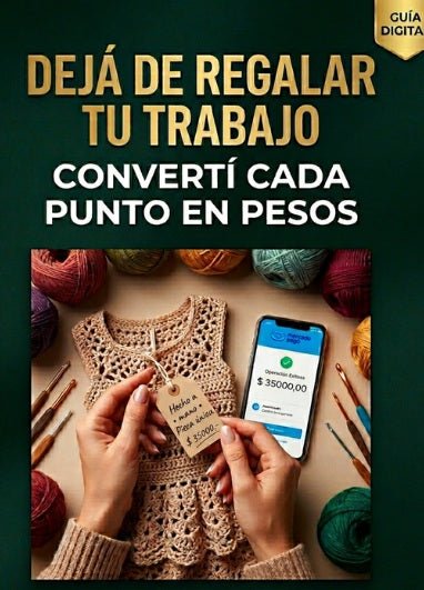 Dejá de Regalar tu Trabajo — Convertí Cada Punto en Pesos - Arte en Crochet Deluxe